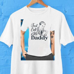 Just Call Me Daddy Shirt