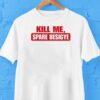 Kill Me Spare Besigye Shirt