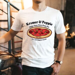 Kramer And Poppie Make Your Own Pizza Pie It’s All Supervised Shirt