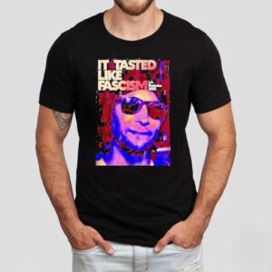 La California It Tasted Like Fascism Shirt
