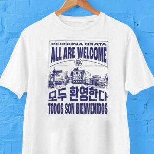 La Soju Persona Grata All Are Welcome Todos Son Bienvenidos Shirt La Soju Persona Grata All Are Welcome Todos Son Bienvenidos Shirt