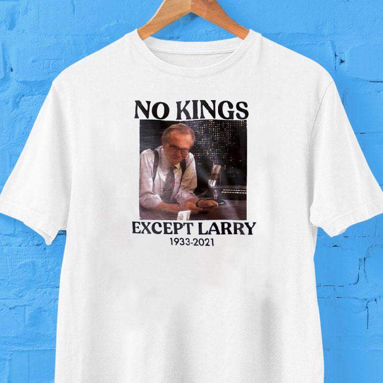 Larry King No Kings Except Larry 1933 2021 Shirt Larry King No Kings Except Larry 1933 2021 Shirt