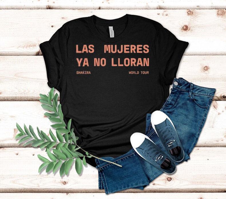 Las Mujeres Ya No Lloran Shakira World Tour Shirt Las Mujeres Ya No Lloran Shakira World Tour Shirt