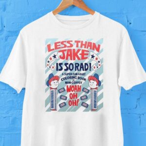 Less Than Jake Is So Rad A Super Fun Adult Coloring Book By Nan Coffey Woah Oh Oh Shirt Less Than Jake Is So Rad A Super Fun Adult Coloring Book By Nan Coffey Woah Oh Oh Shirt