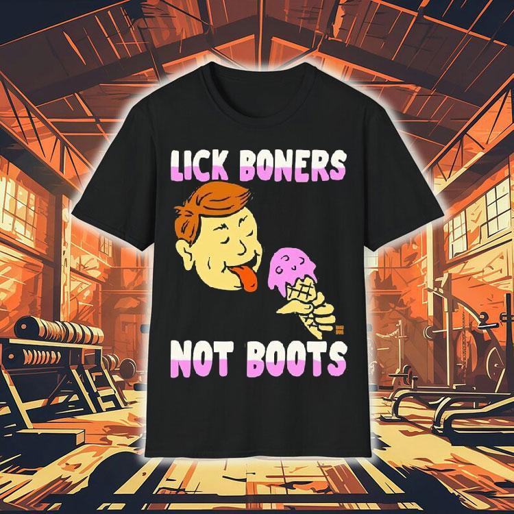 Lick Boners Not Boots Ice Cream Shirt Lick Boners Not Boots Ice Cream Shirt