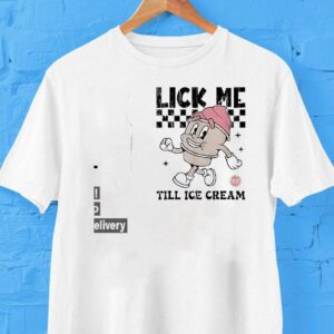 Lick Me Till Ice Cream Shirt