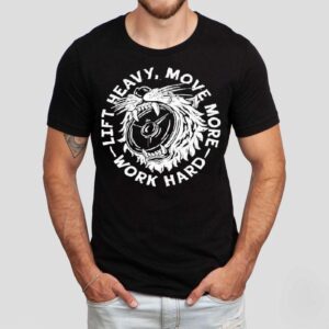 Lift Heavy, Move More Work Hard Shirt