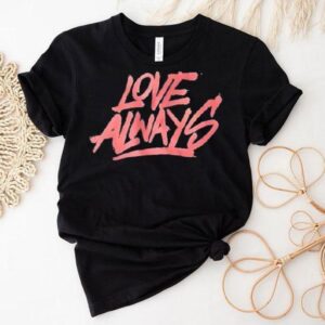 Love Always Shirt