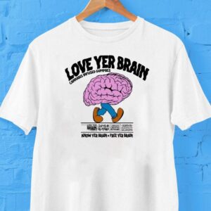 Love Yer Brain Cannabis Infused Gummies Know Your Brain Free Yer Brain Shirt