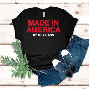Made In America By Mexicans Tshirt