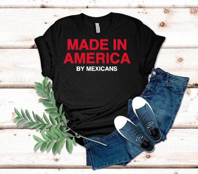 Made In America By Mexicans Shirt Made In America By Mexicans Shirt