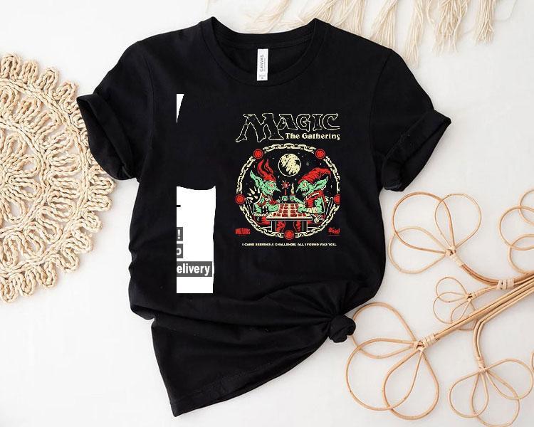 Magic The Gathering I Came Seeking A Challenge All I Found Was You Shirt Magic The Gathering I Came Seeking A Challenge All I Found Was You Shirt