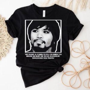 Manny Pacquiao My Heart Is Yours To Fill Or Burst To Break Or Bury Or Wear As Jewelry Tshirt