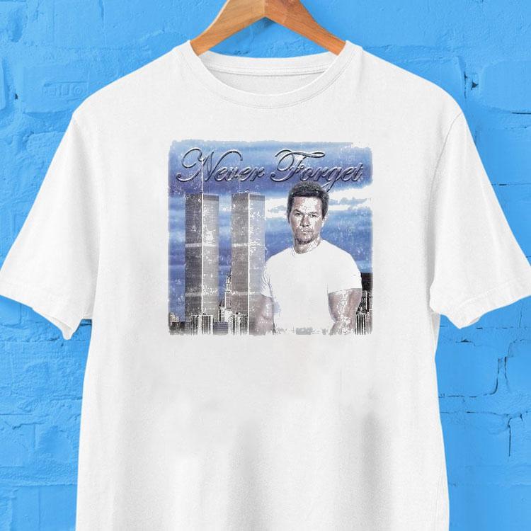 Mark Wahlberg 9 11 Never Forget Shirt Mark Wahlberg 9 11 Never Forget Shirt