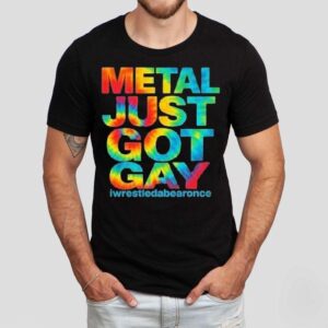Metal Just Got Gay Iwrestledabearonce Tie Dye Shirt