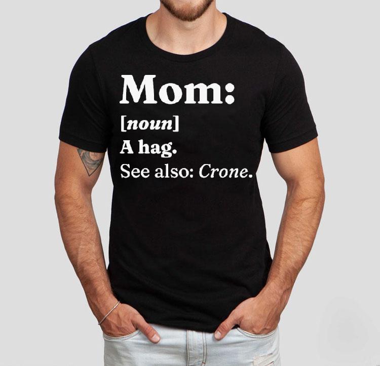 Mom A Hag See Also Crone Dictionary Definition Shirt Mom A Hag See Also Crone Dictionary Definition Shirt