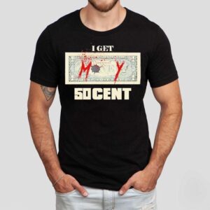 Money I Get 50 Cent Shirt
