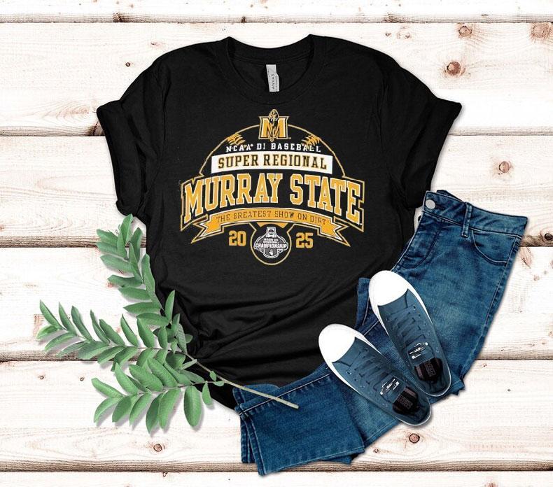 Murray State Ncaa Division I Baseball Super Regional 2025 The Greatest Show On Dirt Shirt Murray State Ncaa Division I Baseball Super Regional 2025 The Greatest Show On Dirt Shirt