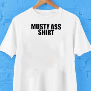 Musty Ass Shirt