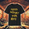 Need Money For Btc Shirt