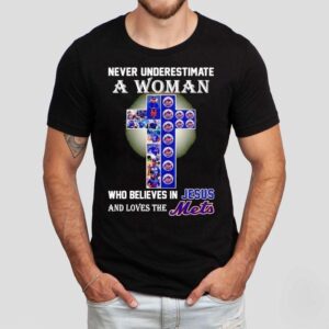 Never Underestimate A Woman Who Believes In Jesus And Love The New York Mets Tshirt