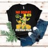 No Bombs On Iran Man Peace Homie Shirt