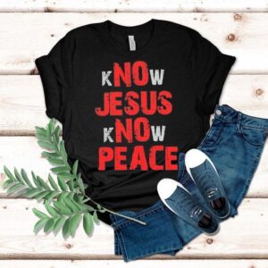 No Jesus No Peace Know Jesus Know Peace Shirt
