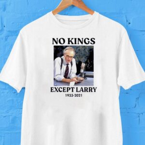 No Kings Except Larry 1933-2021 Shirt No Kings Except Larry 1933-2021 Shirt