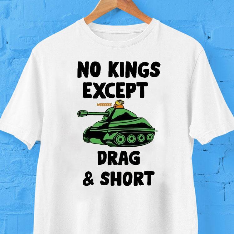 No Kings Except We Drag And Shot Shirt No Kings Except We Drag And Shot Shirt