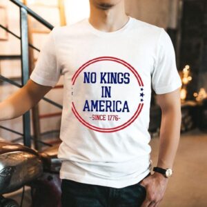 No Kings In America Since 1776 Shirt No Kings In America Since 1776 Shirt