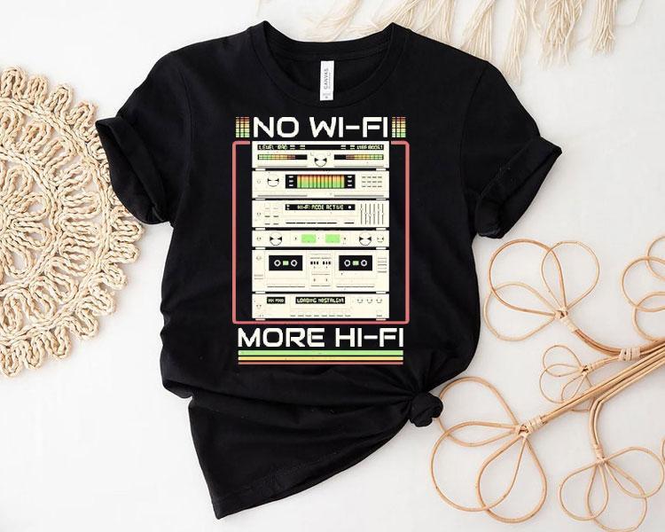 No Wi-fi More Hi-fi Shirt No Wi-fi More Hi-fi Shirt
