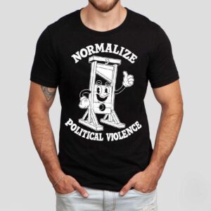 Normalize Political Violence Tshirt