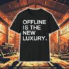 Offline Is The New Luxury Shirt