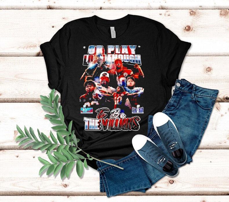 Or Play Long Enough To Be The Villians Super Bowl Lvii Lviii Kansas City Chiefs Shirt Or Play Long Enough To Be The Villians Super Bowl Lvii Lviii Kansas City Chiefs Shirt