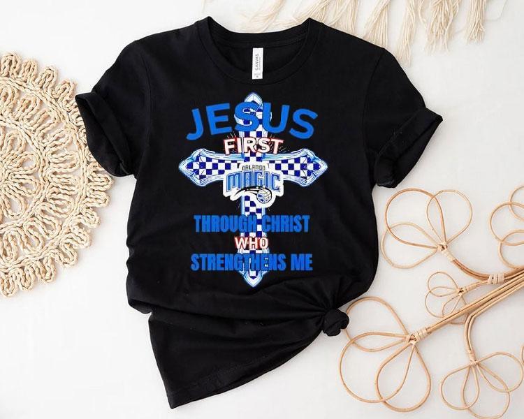 Orlando Magic Jesus First Through Christ Who Strengthens Me Shirt Orlando Magic Jesus First Through Christ Who Strengthens Me Shirt