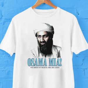 Osama Mia! The Smash Hit Musical Based On The Life Of Bin Laden Shirt