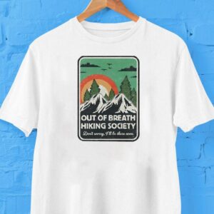 Out Of Breath Hiking Society Don’t Worry I’ll Be There Soon Shirt