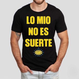Paisaboys Lo Mio No Es Suerte Shirt
