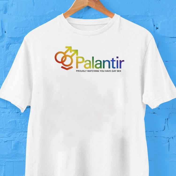 Palantir Proudly Watching You Have Gay Sex Tech Company Shirt Palantir Proudly Watching You Have Gay Sex Tech Company Shirt