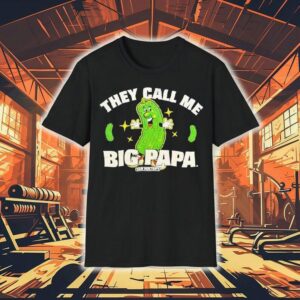 Pickle They Call Me Big Papa Shirt
