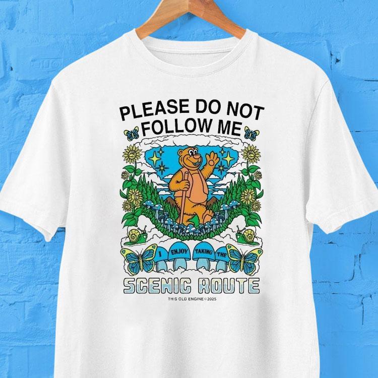Please Do Not Follow Me I Enjoy Taking The Scenic Route Bear Shirt Please Do Not Follow Me I Enjoy Taking The Scenic Route Bear Shirt