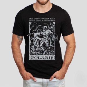 Polaris Our Lives Are Not Much More Than A Metaphor Tarot Shirt