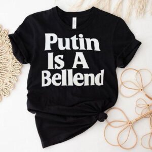 Putin Is A Bellend Shirt