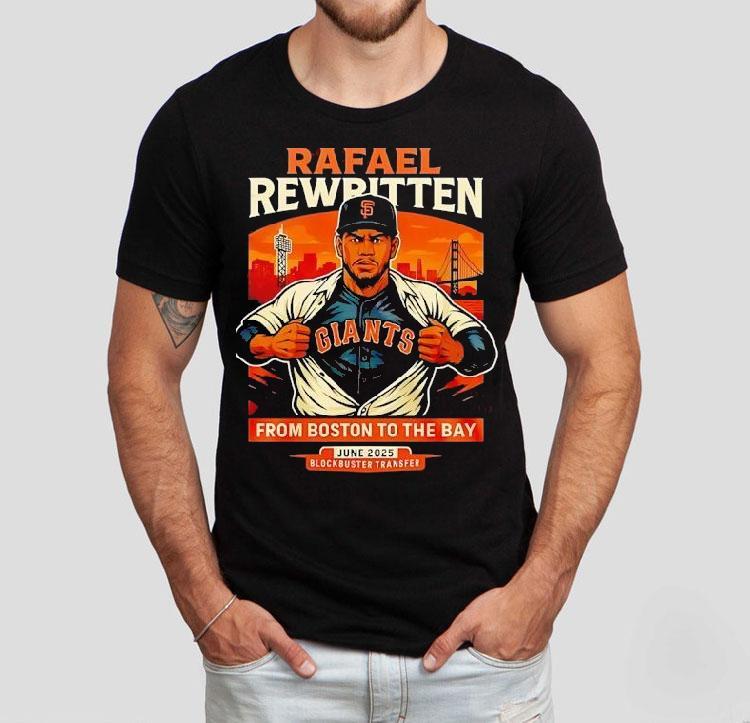 Rafael Rewritten San Francisco Giants In Rafael Devers From Boston To The Bay 2025 Shirt Rafael Rewritten San Francisco Giants In Rafael Devers From Boston To The Bay 2025 Shirt