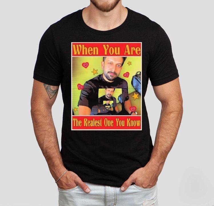 Rajuettan When You Are The Realest One You Know Shirt Rajuettan When You Are The Realest One You Know Shirt