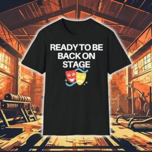 Ready To Be Back On Stage Mask Shirt