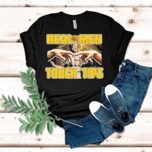 Real Men Touch Tips Statue Hands Shirt