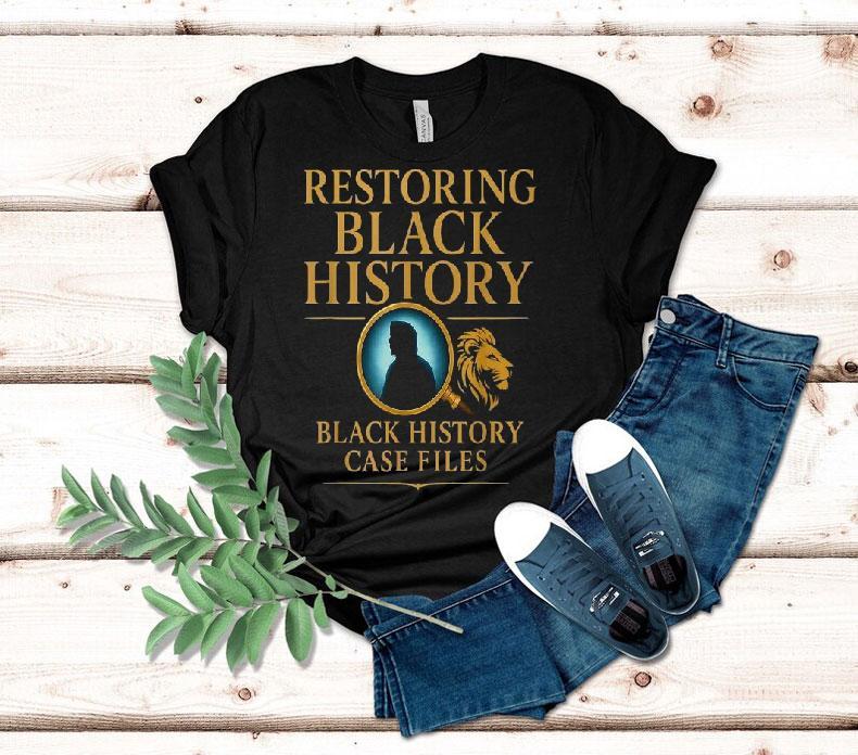 Restoring Black History Black History Case Files Lion Shirt Restoring Black History Black History Case Files Lion Shirt