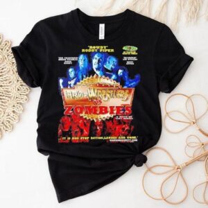 Rowdy Roddy Piper Pro-wrestlers Vs Zombies A Movie By Cody Knotts It Is Non Stop Action Laughs And Gore Shirt