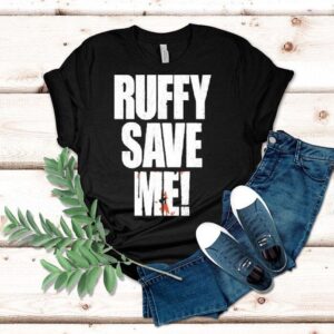 Ruffy Save Me Shirt